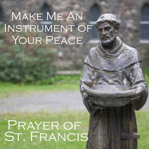 Make Me an Instrument of Your Peace, Saint Francis Prayer