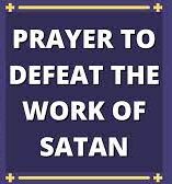 A Prayer to Defeat the Work of Satan